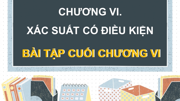 Giáo án PPT dạy thêm Toán 12 kết nối Bài tập cuối chương VI