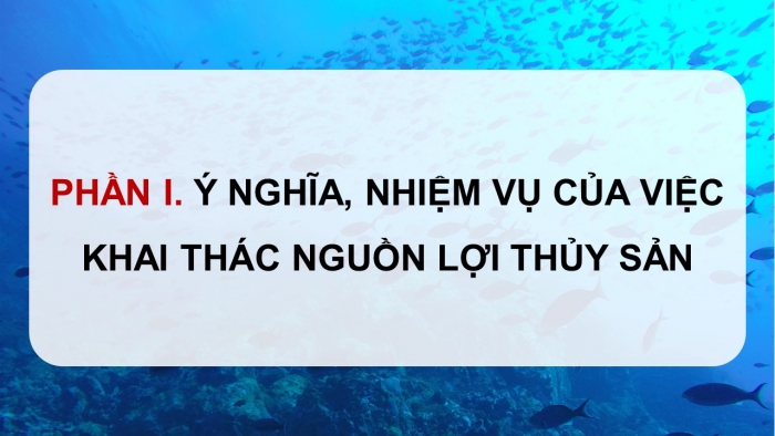 Giáo án điện tử Công nghệ 12 Lâm nghiệp Thủy sản Cánh diều Bài 25: Khai thác hợp lí nguồn lợi thủy sản