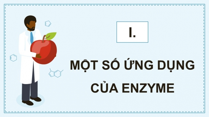 Giáo án điện tử chuyên đề Sinh học 10 kết nối Bài 7: Ứng dụng của enzyme