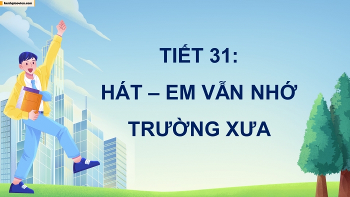 Giáo án điện tử Âm nhạc 5 cánh diều Tiết 31: Hát Em vẫn nhớ trường xưa