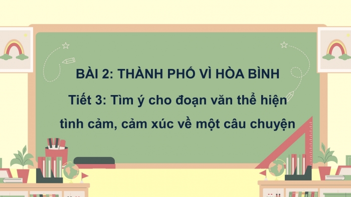 Giáo án điện tử Tiếng Việt 5 chân trời Bài 2: Tìm ý cho đoạn văn thể hiện tình cảm, cảm xúc về một câu chuyện