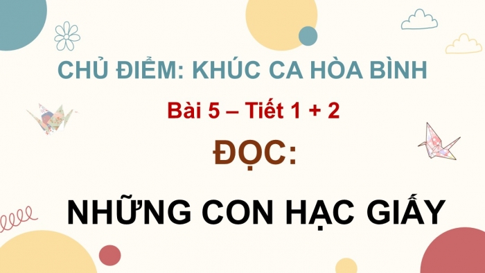 Giáo án điện tử Tiếng Việt 5 chân trời Bài 5: Những con hạc giấy