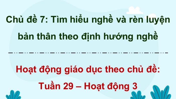 Giáo án điện tử Hoạt động trải nghiệm 9 chân trời bản 2 Chủ đề 7 Tuần 29