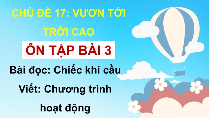 Giáo án PPT dạy thêm Tiếng Việt 5 cánh diều Bài 17: Chiếc khí cầu, Luyện tập viết chương trình hoạt động (Thực hành viết)