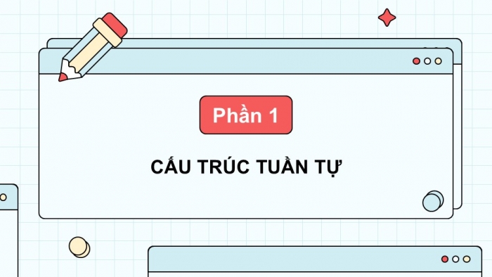 Giáo án điện tử Tin học 5 cánh diều Chủ đề F Bài 5: Cấu trúc tuần tự