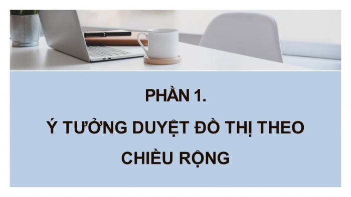 Giáo án điện tử chuyên đề Khoa học máy tính 12 kết nối Bài 16: Kĩ thuật duyệt đồ thị theo chiều rộng