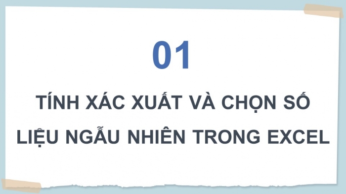 Giáo án điện tử chuyên đề Tin học ứng dụng 12 kết nối Bài 10: Tính xác suất và chọn số liệu ngẫu nhiên