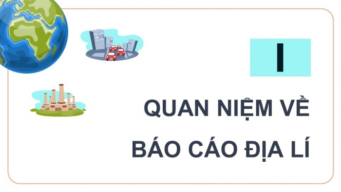 Giáo án điện tử chuyên đề Địa lí 10 chân trời CĐ 3: Phương pháp viết báo cáo địa lí