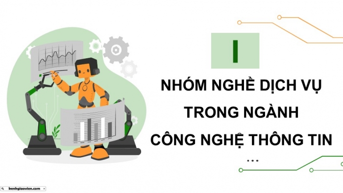 Giáo án điện tử Khoa học máy tính 12 chân trời Bài G1: Nhóm nghề dịch vụ thuộc ngành Công nghệ thống tin