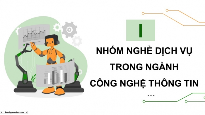 Giáo án điện tử Tin học ứng dụng 12 chân trời Bài G1: Nhóm nghề dịch vụ thuộc ngành Công nghệ thông tin