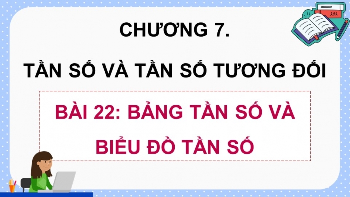 Giáo án PPT dạy thêm Toán 9 Kết nối bài 22: Bảng tần số và biểu đồ tần số