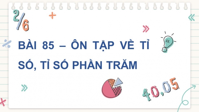 Giáo án PPT dạy thêm Toán 5 Cánh diều bài 85: Ôn tập về tỉ số, tỉ số phần trăm