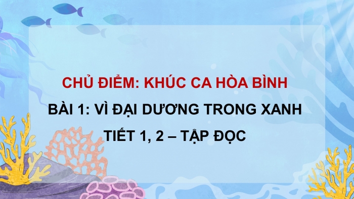 Giáo án điện tử Tiếng Việt 5 chân trời Bài 1: Vì đại dương trong xanh