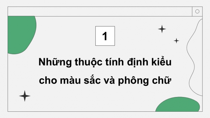 Giáo án điện tử Tin học ứng dụng 12 chân trời Bài F8: Một số thuộc tính cơ bản của CSS