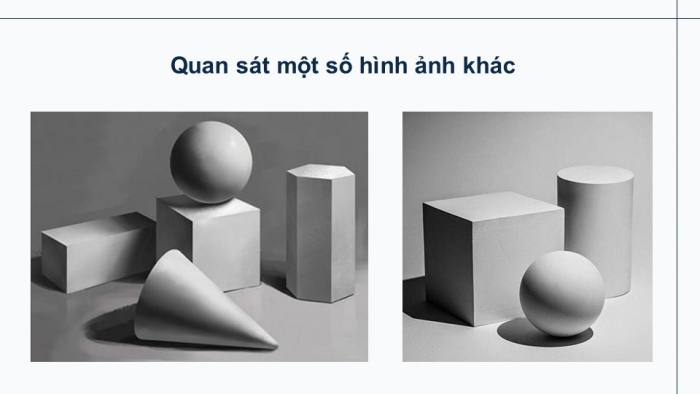 Giáo án điện tử chuyên đề Mĩ thuật 10 kết nối Bài 1: Yếu tố tạo hình trong nghiên cứu khối cơ bản