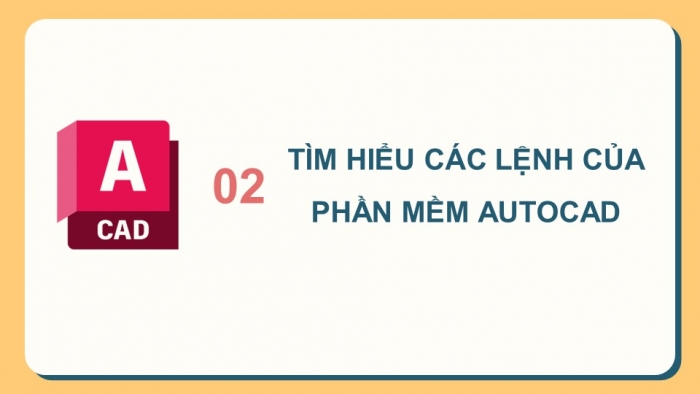 Giáo án điện tử chuyên đề Thiết kế và Công nghệ 10 kết nối Bài 2: Sử dụng phần mềm CAD để lập bản vẽ kĩ thuật