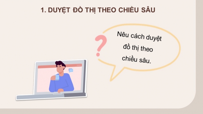 Giáo án điện tử chuyên đề Khoa học máy tính 12 chân trời Bài 3.4: Duyệt đồ thị theo chiều sâu