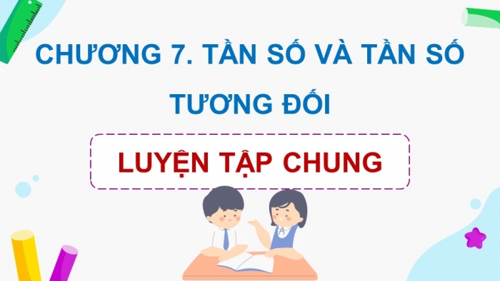 Giáo án PPT dạy thêm Toán 9 Kết nối chương 7 Luyện tập chung