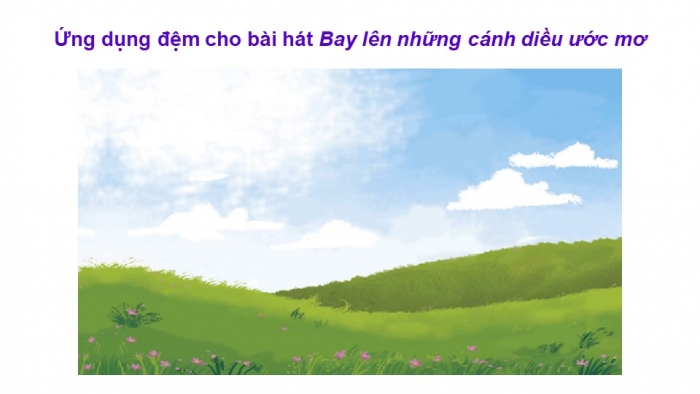 Giáo án điện tử Âm nhạc 9 cánh diều Bài 14 Tiết 2: Thể hiện tiết tấu, ứng dụng đệm cho bài hát Bay lên những cảnh điều ước mơ, Ôn tập Bài hoà tấu số 7, Trải nghiệm và khám phá Thể hiện mẫu tiết tấu bằng các động tác vỗ, gõ,... lên mặt bàn