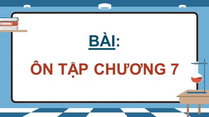 Giáo án điện tử Hoá học 12 chân trời Bài Ôn tập Chương 7