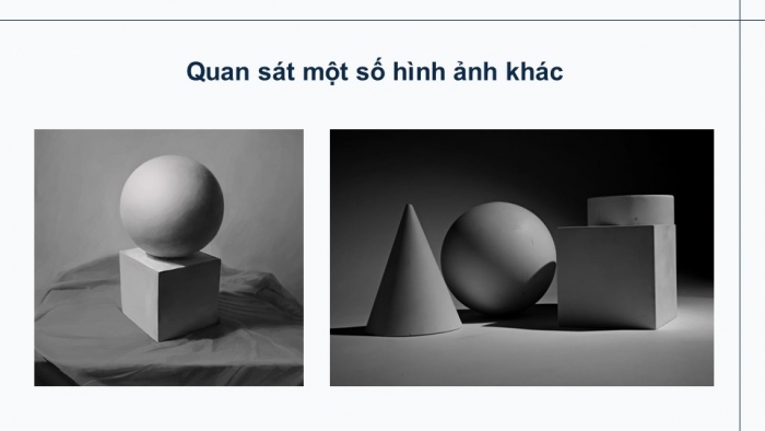 Giáo án điện tử chuyên đề Mĩ thuật 10 kết nối Bài 1: Yếu tố tạo hình trong nghiên cứu khối cơ bản