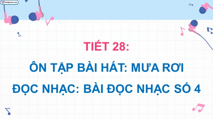 Giáo án điện tử Âm nhạc 5 cánh diều Tiết 28: Ôn tập bài hát Mưa rơi, Đọc nhạc Bài đọc nhạc số 4