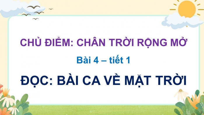 Giáo án điện tử Tiếng Việt 5 chân trời Bài 4: Bài ca về mặt trời