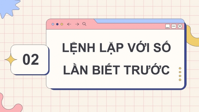 Giáo án điện tử Tin học 5 cánh diều Chủ đề F Bài 6: Cấu trúc lặp với số lần biết trước