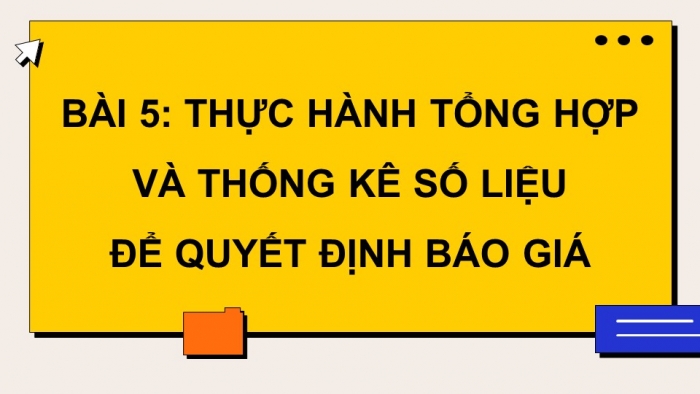 Giáo án điện tử chuyên đề Tin học ứng dụng 10 kết nối Bài 5: Thực hành tổng hợp và thống kê số liệu để quyết định báo giá