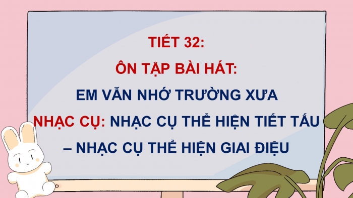 Giáo án điện tử Âm nhạc 5 cánh diều Tiết 32: Ôn tập bài hát Em vẫn nhớ trường xưa, Nhạc cụ Nhạc cụ thể hiện tiết tấu – Nhạc cụ thể hiện giai điệu