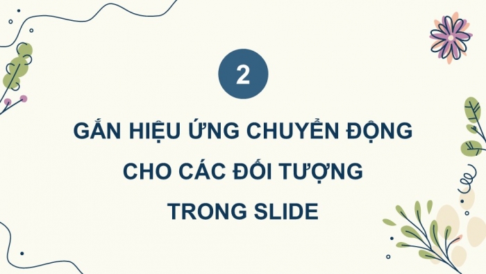 Giáo án điện tử chuyên đề Tin học ứng dụng 10 cánh diều Bài 2: Hiệu ứng chuyển động