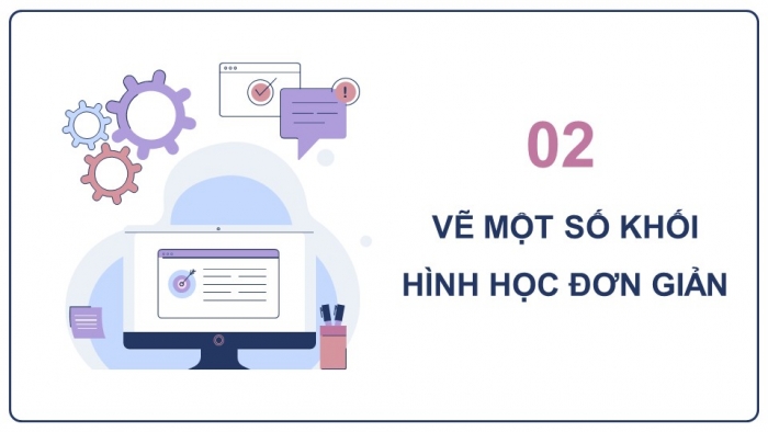 Giáo án điện tử chuyên đề Thiết kế và Công nghệ 10 cánh diều Bài 5: Lập bản vẽ kĩ thuật 3D vật thể đơn giản