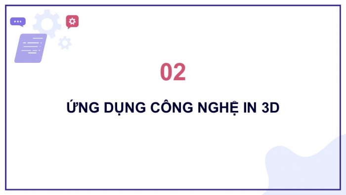 Giáo án điện tử chuyên đề Công nghệ cơ khí 11 cánh diều Bài 9: Khái quát chung về công nghệ in 3D