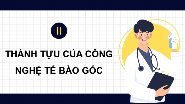 Giáo án điện tử chuyên đề Sinh học 10 cánh diều Bài 6: Công nghệ tế bào gốc và ứng dụng