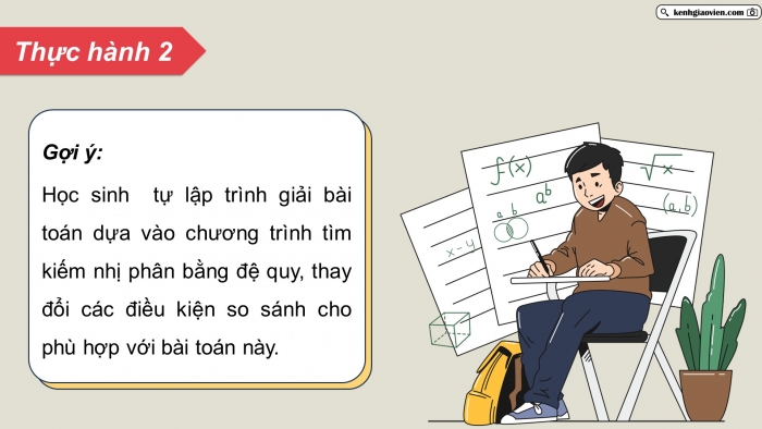 Giáo án điện tử chuyên đề Khoa học máy tính 11 cánh diều Bài 3: Thực hành ứng dụng thuật toán tìm kiếm nhị phân bằng đệ quy