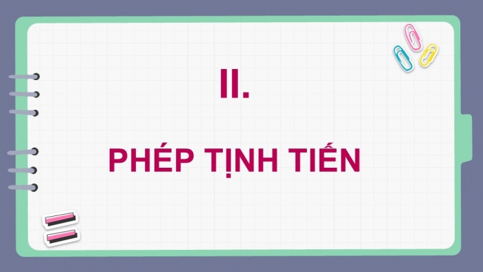 Giáo án điện tử chuyên đề Toán 11 cánh diều Bài 1: Phép dời hình