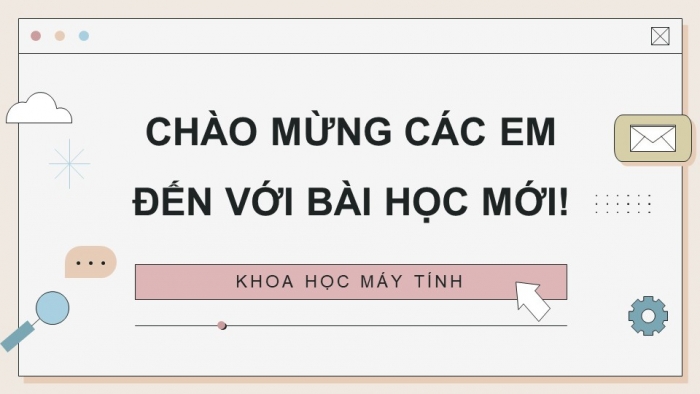 Giáo án điện tử chuyên đề Khoa học máy tính 11 cánh diều Bài 4: Thực hành tổng hợp kĩ thuật duyệt