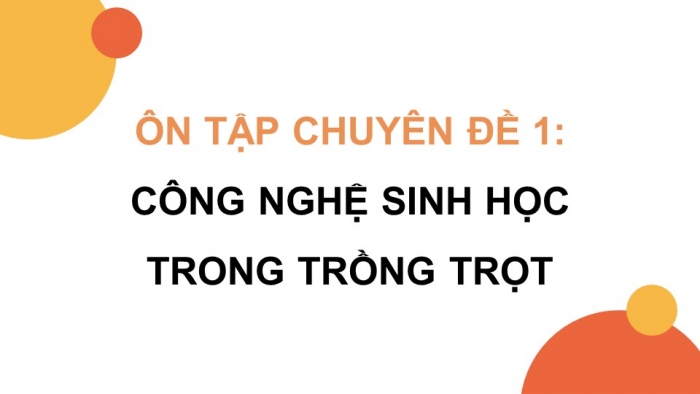 Giáo án điện tử chuyên đề Công nghệ trồng trọt 10 cánh diều Ôn tập CĐ 1