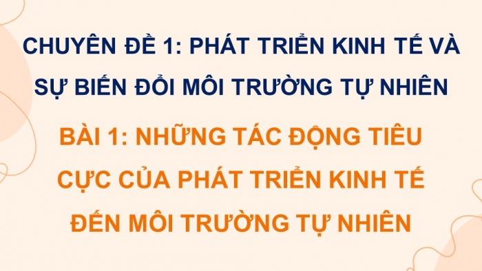 Giáo án điện tử chuyên đề Kinh tế pháp luật 11 cánh diều Bài 1: Những tác động tiêu cực của phát triển kinh tế đến môi trường tự nhiên (P2)