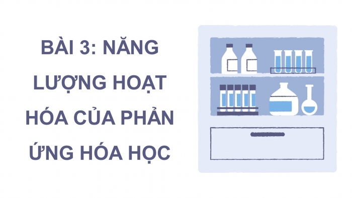 Giáo án điện tử chuyên đề Hoá học 10 cánh diều Bài 3: Năng lượng hoạt hoá của phản ứng hoá học