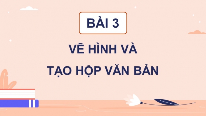 Giáo án điện tử chuyên đề Tin học ứng dụng 10 cánh diều Bài 3: Vẽ hình và tạo hộp văn bản