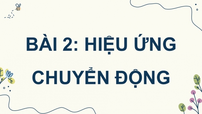 Giáo án điện tử chuyên đề Tin học ứng dụng 10 cánh diều Bài 2: Hiệu ứng chuyển động