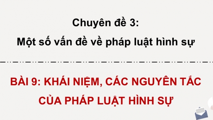 Giáo án điện tử chuyên đề Kinh tế pháp luật 10 cánh diều Bài 9: Khái niệm, các nguyên tắc của pháp luật hình sự