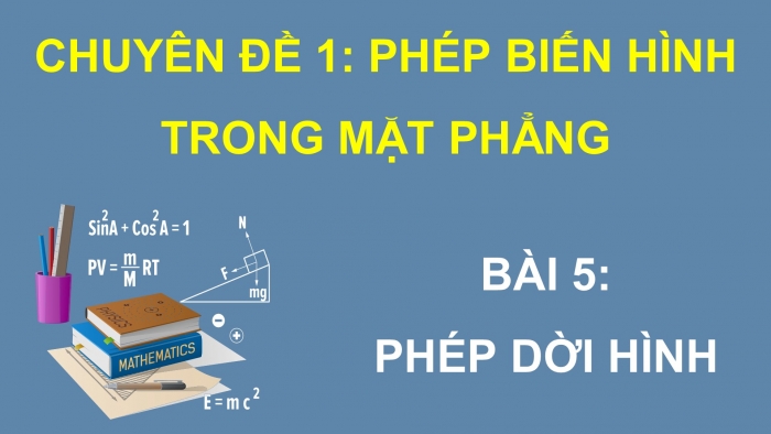 Giáo án điện tử chuyên đề Toán 11 kết nối Bài 5: Phép dời hình