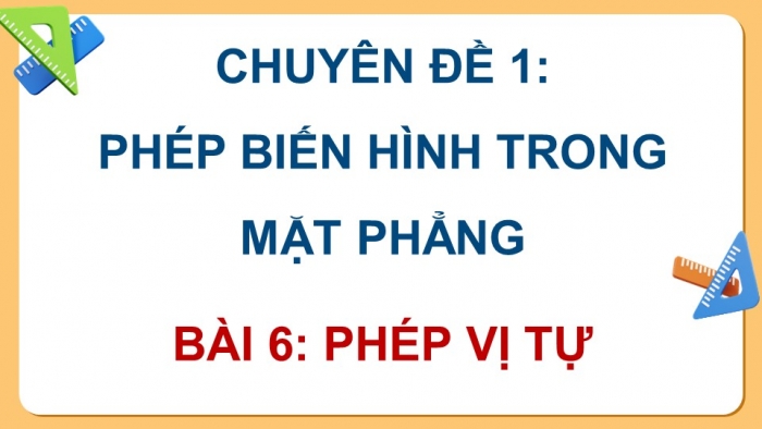 Giáo án điện tử chuyên đề Toán 11 kết nối Bài 6: Phép vị tự