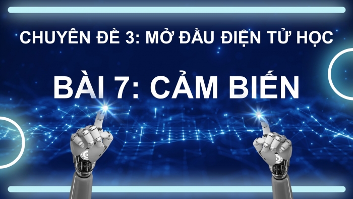 Giáo án điện tử chuyên đề Vật lí 11 kết nối Bài 7: Cảm biến