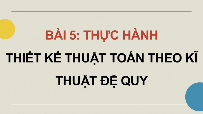 Giáo án điện tử chuyên đề Khoa học máy tính 11 kết nối Bài 5: Thực hành thiết kế thuật toán theo kĩ thuật đệ quy