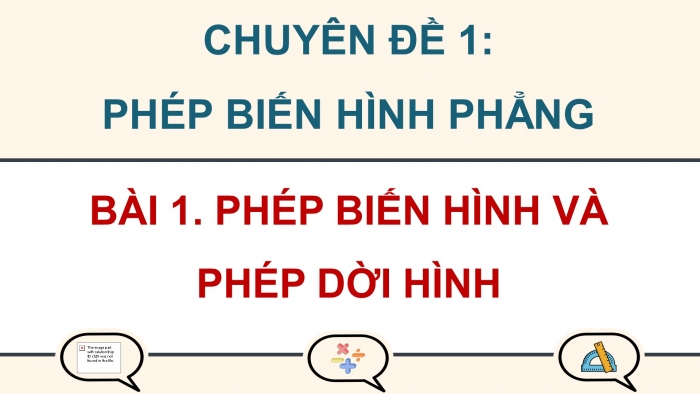 Giáo án điện tử chuyên đề Toán 11 chân trời Bài 1: Phép biến hình và phép dời hình