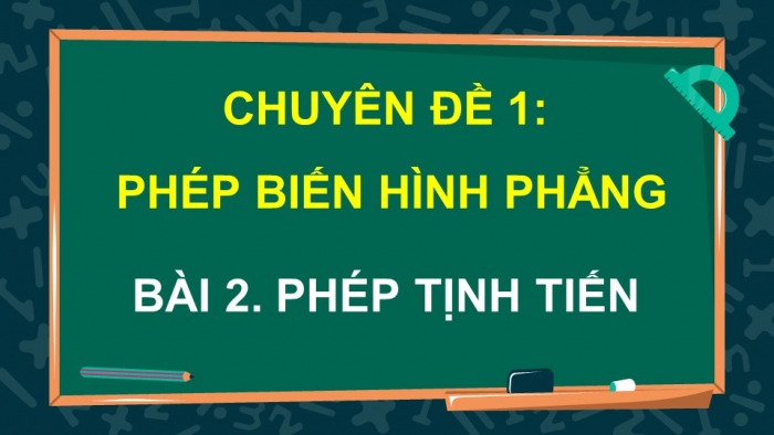 Giáo án điện tử chuyên đề Toán 11 chân trời Bài 2: Phép tịnh tiến