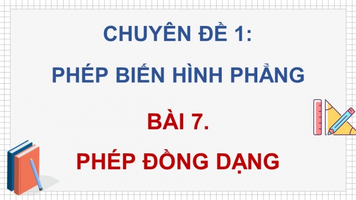 Giáo án điện tử chuyên đề Toán 11 chân trời Bài 7: Phép đồng dạng